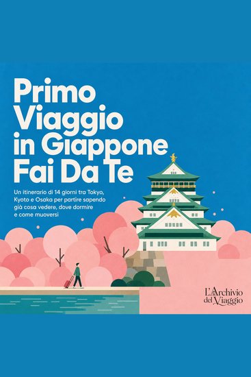 Primo Viaggio in Giappone Fai Da Te - Un Itinerario di 14 Giorni Tra Tokyo Kyoto E Osaka per Partire Sapendo Già Cosa Vedere Dove Dormire E Come Muoversi - cover