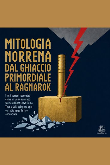 Mitologia Norrena Dal Ghiaccio Primordiale Al Ragnarok - I Miti Norreni Raccontati Come Un Unico Romanzo Fedele All'Edda Dove Odino Thor E Loki Spingono Ogni Episodio Verso La Fine Annunciata - cover