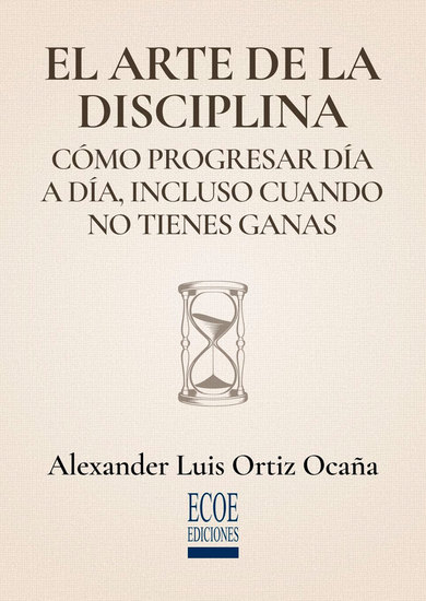 El arte de la disciplina - Cómo progresar día a día incluso cuando no tienes ganas - cover