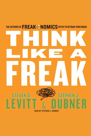 Think Like a Freak - The Authors of Freakonomics Offer to Retrain Your Brain - cover