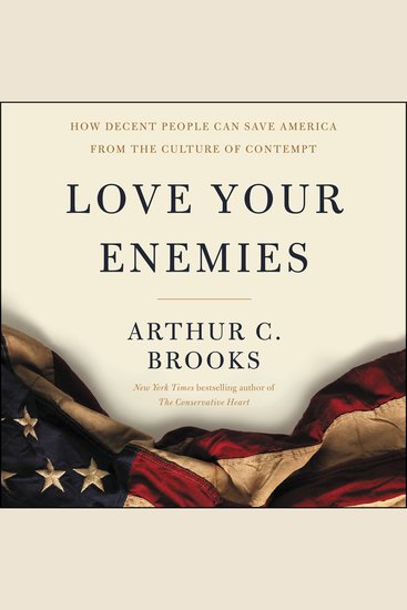 Love Your Enemies - How Decent People Can Save America from the Culture of Contempt - cover