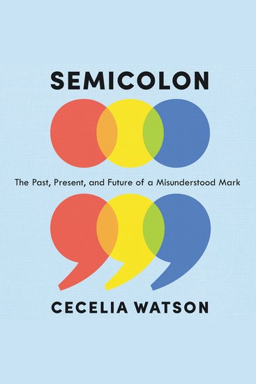 Semicolon - The Past Present and Future of a Misunderstood Mark - cover
