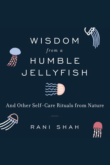 Wisdom From a Humble Jellyfish - And Other Self-Care Rituals from Nature - cover