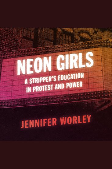 Neon Girls - A Stripper's Education in Protest and Power - cover
