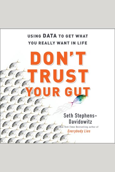 Don't Trust Your Gut - Using Data to Get What You Really Want in Life - cover