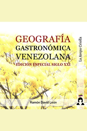 Geografía Gastronómica Venezolana - Edición Especial Siglo XXI - cover