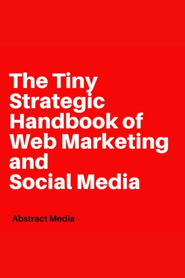 The Tiny Strategic Handbook of Web Marketing and Social Media - cover
