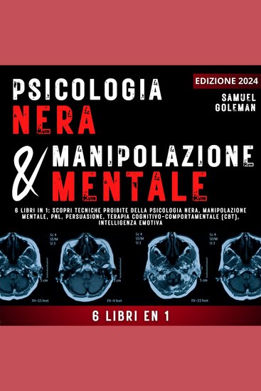 Psicologia Nera E Manipolazione Mentale - 6 libri in 1: Scopri tecniche proibite della Psicologia nera Manipolazione mentale PNL Persuasione Terapia cognitivo-comportamentale Intelligenza emotiva - cover