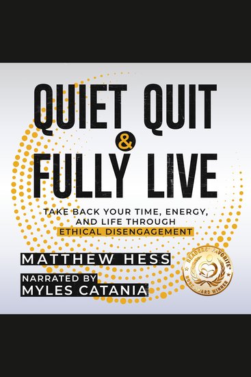 Quiet Quit & Fully Live - Take Back Your Time Energy and Life Through Ethical Disengagement - cover