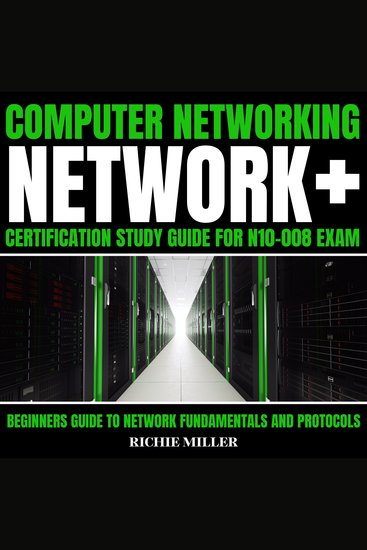 Computer Networking: Network+ Certification Study Guide For N10-008 Exam - Beginners Guide to Network Fundamentals and Protocols - cover