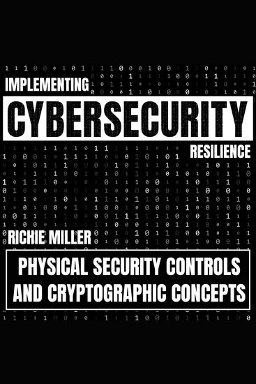 Implementing Cybersecurity Resilience - Physical Security Controls & Cryptographic Concepts - cover