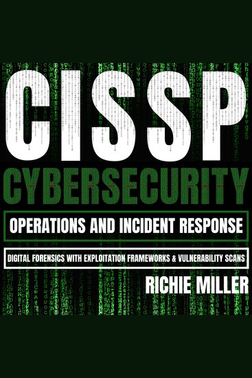 CISSP:Cybersecurity Operations and Incident Response - Digital Forensics with Exploitation Frameworks & Vulnerability Scans - cover