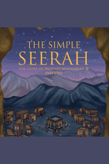 Simple Seerah The - Part One - The Story of Prophet Muhammad (pbuh) - cover