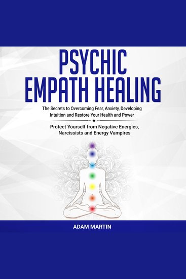 Psychic Empath Healing - The Secrets to Overcoming Fear Anxiety Developing Intuition and Restore Your H - cover
