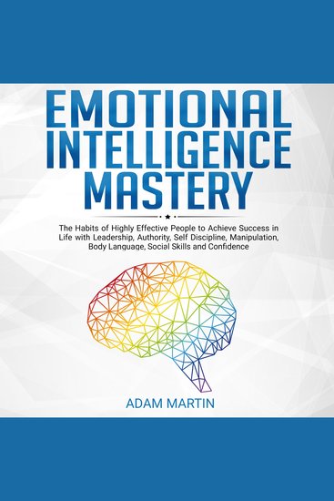 Emotional Intelligence Mastery - The Habits of Highly Effective People to Achieve Success in Life with Leadership - cover