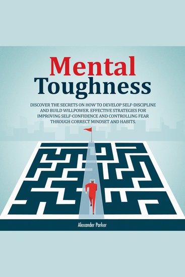 Mental Toughness - Discover The Secrets On How To Develop Self-Discipline And Build Willpower - cover
