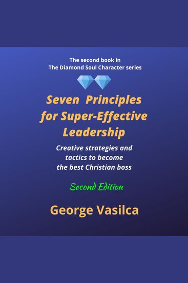 Seven Principles for Super-effective Leadership - Creative strategies and tactics to become the best Christian boss - cover
