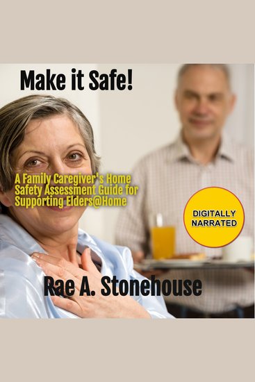 Make it Safe! - A Family Caregiver's Home Safety Assessment Guide for Supporting Elders@Home - cover