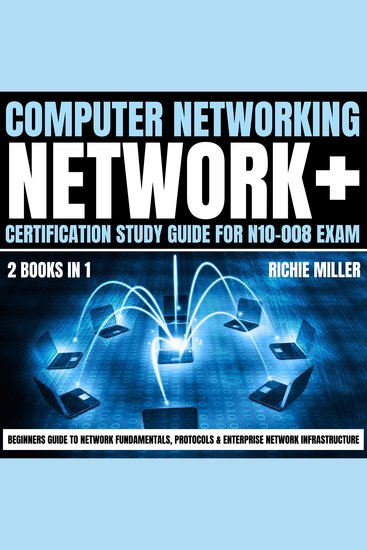 Computer Networking: Network+ Certification Study Guide for N10-008 Exam 2 Books in 1 - Beginners Guide to Network Fundamentals Protocols & Enterprise Network Infrastr - cover