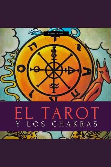 El Tarot Y Los Chakras - Libere sus bloqueos energéticos y emocionales mejore su energía vital su estad - cover