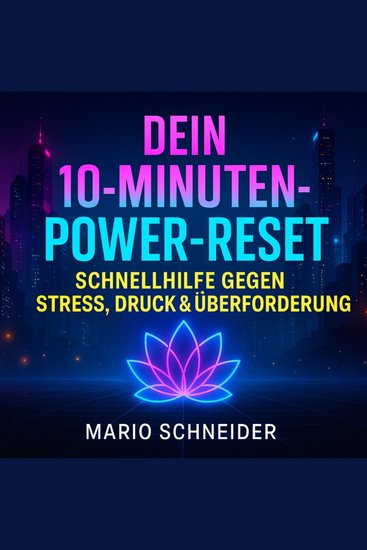 Dein 10-Minuten-Power-Reset - Schnellhilfe gegen Stress Druck & Überforderung - cover