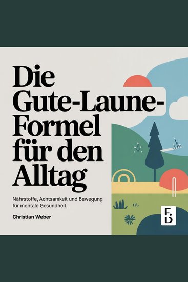 Die Gute-Laune-Formel für den Alltag - Nährstoffe Achtsamkeit und Bewegung für mentale Gesundheit - cover