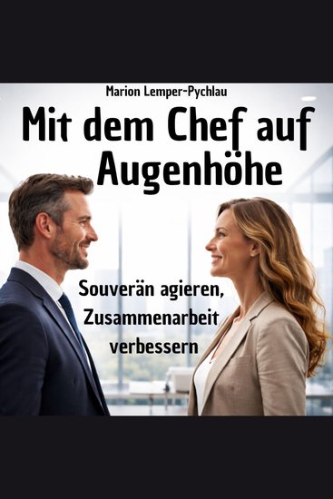 Mit dem Chef auf Augenhöhe - Souverän agieren Zusammenarbeit verbessern - cover