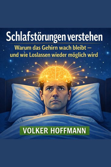 Schlafstörungen verstehen - Warum das Gehirn wach bleibt und wie Loslassen wieder möglich wird - cover