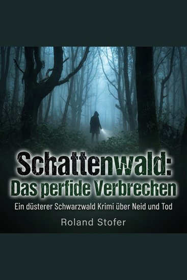 Schattenwald: Das perfide Verbrechen - Ein düsterer Schwarzwald Krimi über Neid und Tod - cover