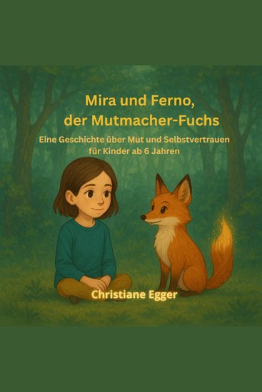 Mira und Ferno der Mutmacher-Fuchs - Eine Geschichte über Mut und Selbstvertrauen für Kinder ab 6 - cover