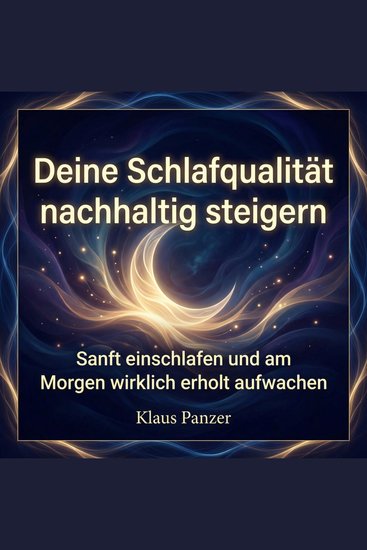 Deine Schlafqualität nachhaltig steigern - Sanft einschlafen und am Morgen wirklich erholt aufwachen - cover
