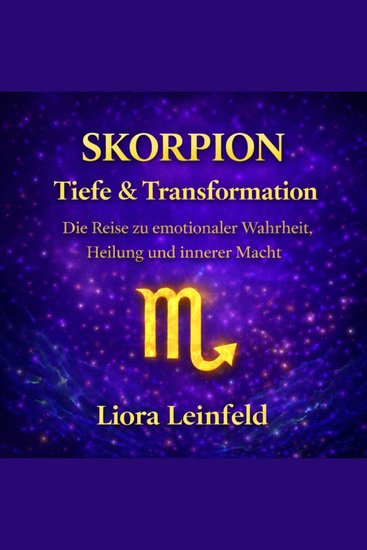 Skorpion – Tiefe & Transformation - Die Reise zu emotionaler Wahrheit Heilung und innerer Macht - cover