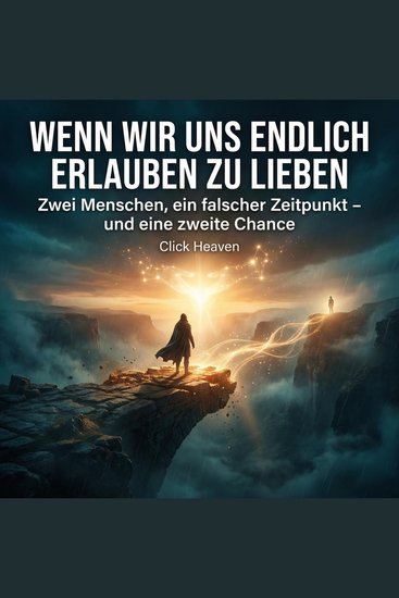 Wenn wir uns endlich erlauben zu lieben - Zwei Menschen ein falscher Zeitpunkt – und eine zweite Chance - cover