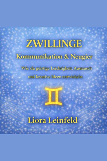 Zwillinge – Kommunikation & Neugier - Wie du geistige Leichtigkeit Austausch und kreative Ideen entwickelst - cover