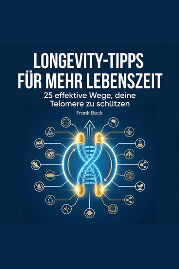 Longevity-Tipps für mehr Lebenszeit - 25 effektive Wege deine Telomere zu schützen - cover