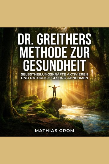 Dr Greithers Methode zur Gesundheit - Selbstheilungskräfte aktivieren und natürlich gesund abnehmen - cover