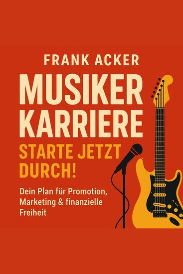 Musiker Karriere - Starte jetzt durch! - Dein Plan für Promotion Marketing & finanzielle Freiheit - cover