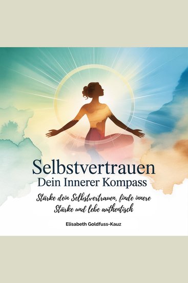 Selbstvertrauen: Dein innerer Kompass - Stärke dein Selbstvertrauen finde innere Stärke & lebe authentisch - cover