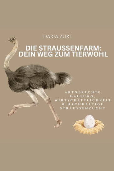 Die Straußenfarm - Dein Weg zum Tierwohl - Artgerechte Haltung Wirtschaftlichkeit & nachhaltige Straußenzucht - cover