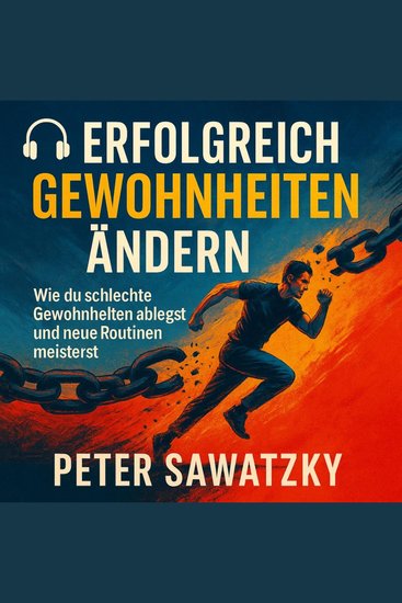 Erfolgreich Gewohnheiten ändern - Wie du schlechte Muster ablegst und neue Routinen meisterst - cover