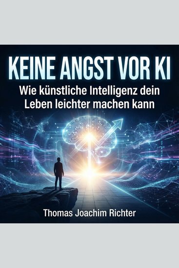 Keine Angst vor KI - Wie künstliche Intelligenz dein Leben leichter machen kann - cover