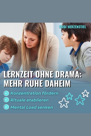 Lernzeit ohne Drama - Mehr Ruhe daheim - Konzentration fördern Rituale etablieren & Mental Load senken - cover