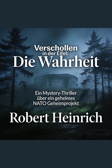Verschollen in der Eifel: Die Wahrheit - Ein Mystery-Thriller über ein geheimes NATO Geheimprojekt - cover