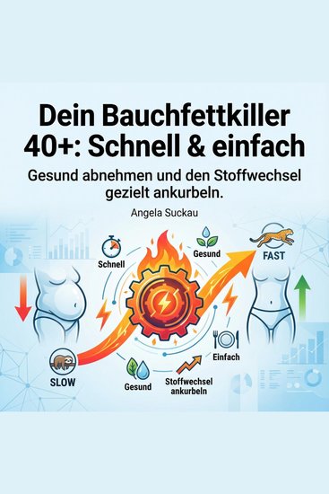 Dein Bauchfettkiller 40+ - Schnell & einfach - Gesund abnehmen und den Stoffwechsel gezielt ankurbeln - cover