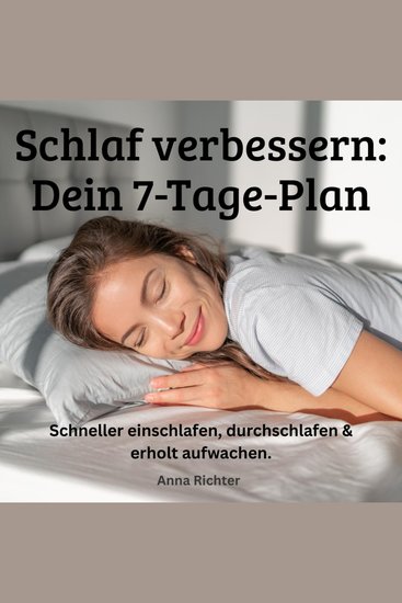 Schlaf verbessern - Dein 7-Tage-Plan - Schneller einschlafen durchschlafen & erholt aufwachen - cover