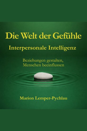 Die Welt der Gefühle: Interpersonale Intelligenz - Beziehungen gestalten Menschen beeinflussen - cover