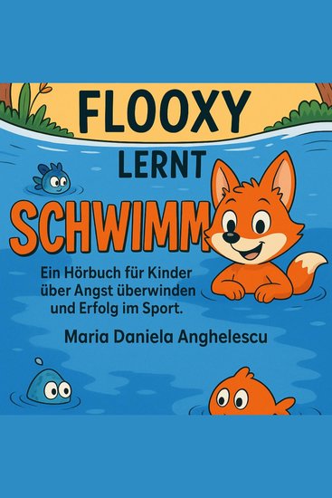 Der mutige Flooxy lernt schwimmen - Ein Hörbuch für Kinder über Angst überwinden und Erfolg im Sport - cover