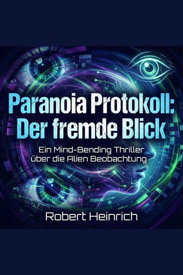 Paranoia Protokoll: Der fremde Blick - Ein Mind-Bending Thriller über die Alien Beobachtung - cover