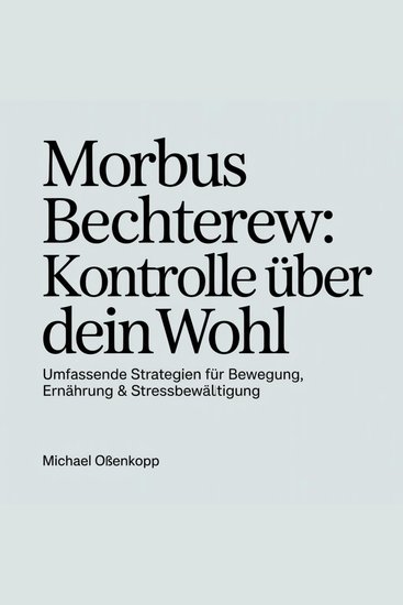 Morbus Bechterew - Kontrolle über dein Wohl - Umfassende Strategien für Bewegung Ernährung & Stressbewältigung - cover