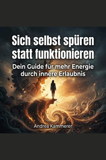 Sich selbst spüren statt funktionieren - Dein Guide für mehr Energie durch innere Erlaubnis - cover